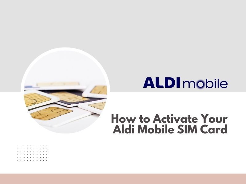 How to Activate Your Aldi Mobile SIM Card